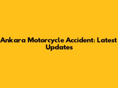 Ankara Motorcycle Accident: Latest Updates