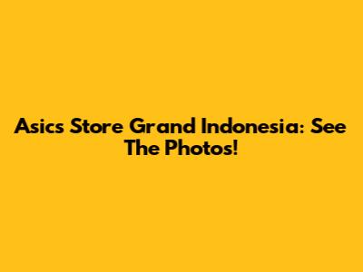 Asics Store Grand Indonesia: See The Photos!