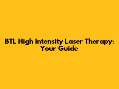 BTL High Intensity Laser Therapy: Your Guide