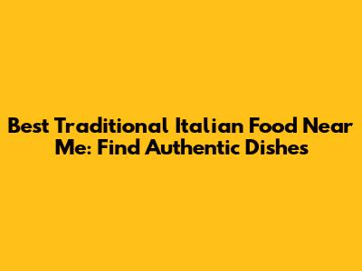 Best Traditional Italian Food Near Me: Find Authentic Dishes