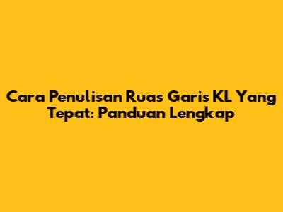 Cara Penulisan Ruas Garis KL Yang Tepat: Panduan Lengkap