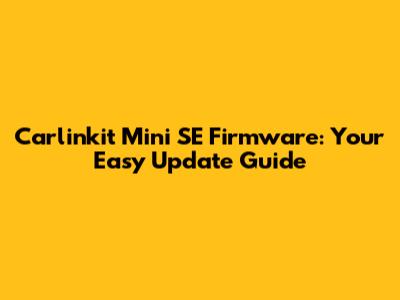Carlinkit Mini SE Firmware: Your Easy Update Guide