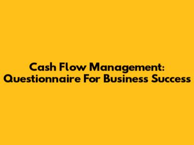 Cash Flow Management: Questionnaire For Business Success