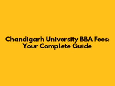 Chandigarh University BBA Fees: Your Complete Guide