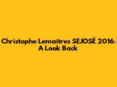 Christophe Lemaitre's SEJOSÉ 2016: A Look Back