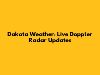 Dakota Weather: Live Doppler Radar Updates