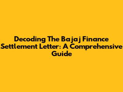 Decoding The Bajaj Finance Settlement Letter: A Comprehensive Guide