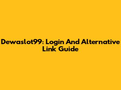 Dewaslot99: Login And Alternative Link Guide