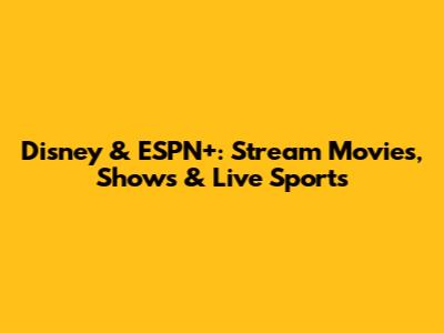 Disney & ESPN+: Stream Movies, Shows & Live Sports