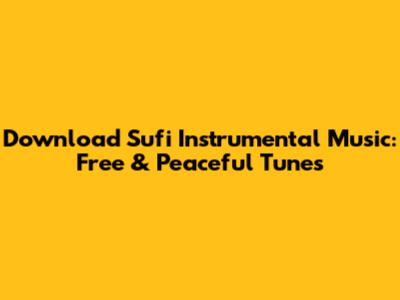Download Sufi Instrumental Music: Free & Peaceful Tunes