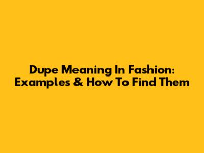 Dupe Meaning In Fashion: Examples & How To Find Them