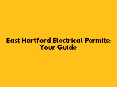 East Hartford Electrical Permits: Your Guide