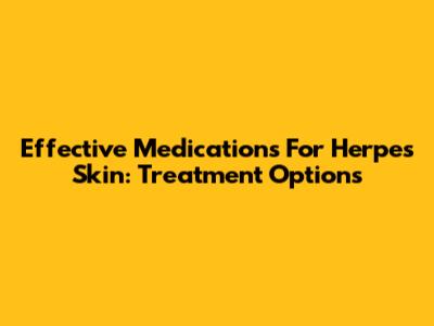 Effective Medications For Herpes Skin: Treatment Options