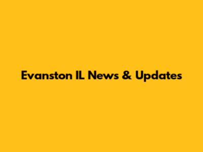 Evanston IL News & Updates
