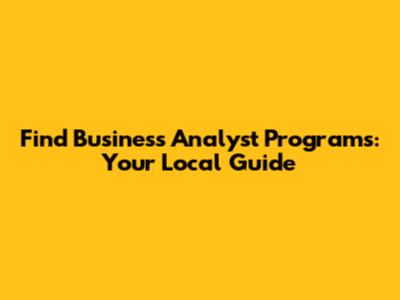 Find Business Analyst Programs: Your Local Guide