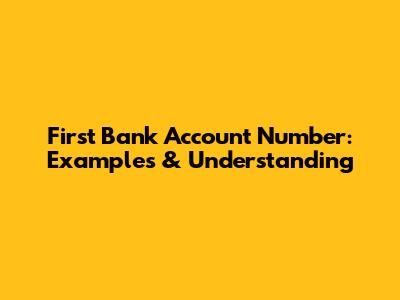 First Bank Account Number: Examples & Understanding
