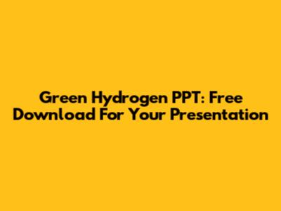 Green Hydrogen PPT: Free Download For Your Presentation