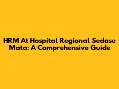 HRM At Hospital Regional Sedase Mata: A Comprehensive Guide