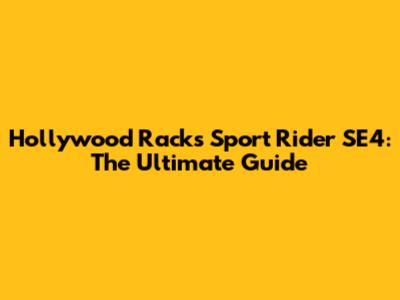 Hollywood Racks Sport Rider SE4: The Ultimate Guide