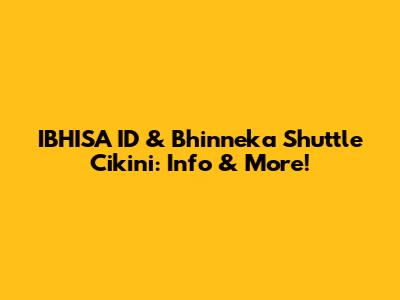 IBHISA ID & Bhinneka Shuttle Cikini: Info & More!