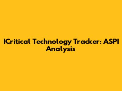 ICritical Technology Tracker: ASPI Analysis