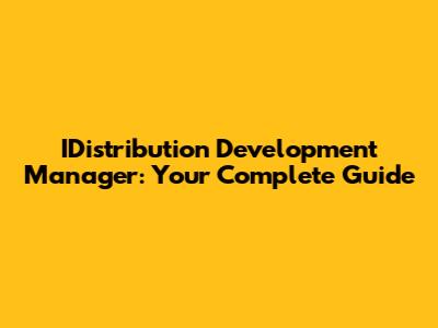 IDistribution Development Manager: Your Complete Guide