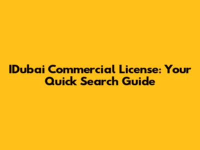 IDubai Commercial License: Your Quick Search Guide