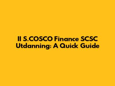 II S.COSCO Finance SCSC Utdanning: A Quick Guide