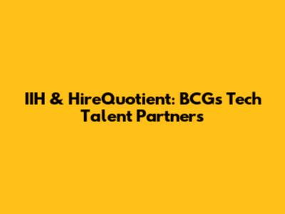 IIH & HireQuotient: BCG's Tech Talent Partners