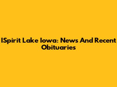 ISpirit Lake Iowa: News And Recent Obituaries