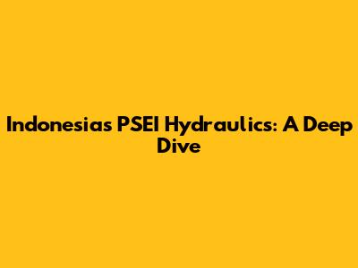 Indonesia's PSEI Hydraulics: A Deep Dive