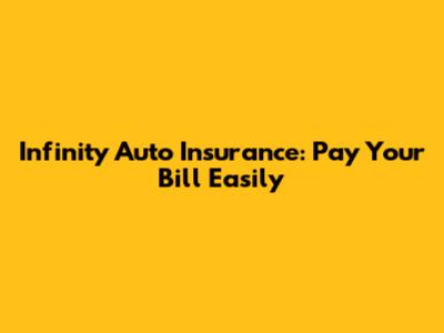 Infinity Auto Insurance: Pay Your Bill Easily
