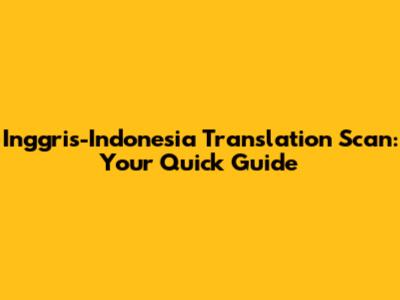 Inggris-Indonesia Translation Scan: Your Quick Guide