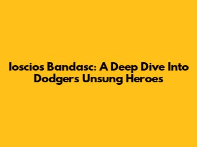Ioscios Bandasc: A Deep Dive Into Dodgers' Unsung Heroes