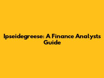 Ipseidegreese: A Finance Analyst's Guide