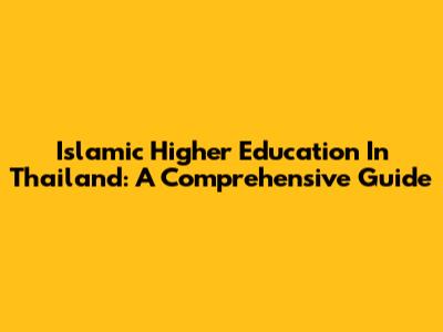 Islamic Higher Education In Thailand: A Comprehensive Guide