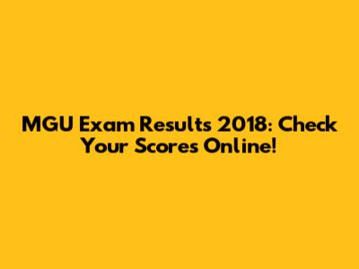 MGU Exam Results 2018: Check Your Scores Online!