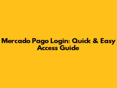 Mercado Pago Login: Quick & Easy Access Guide