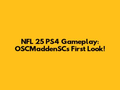 NFL 25 PS4 Gameplay: OSCMaddenSC's First Look!