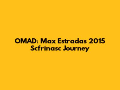 OMAD: Max Estrada's 2015 Scfrinasc Journey