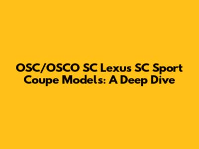 OSC/OSCO SC Lexus SC Sport Coupe Models: A Deep Dive