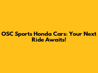 OSC Sports Honda Cars: Your Next Ride Awaits!