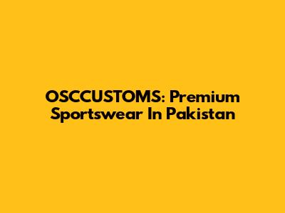 OSCCUSTOMS: Premium Sportswear In Pakistan
