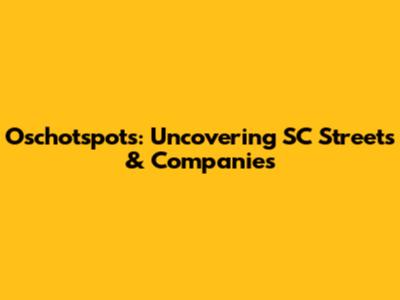 Oschotspots: Uncovering SC Streets & Companies