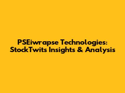 PSEiwrapse Technologies: StockTwits Insights & Analysis