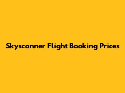 Skyscanner Flight Booking Prices