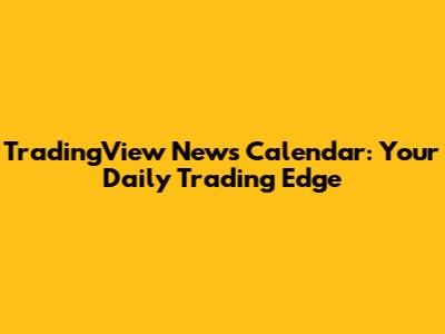 TradingView News Calendar: Your Daily Trading Edge