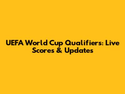 UEFA World Cup Qualifiers: Live Scores & Updates