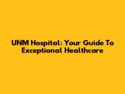 UNM Hospital: Your Guide To Exceptional Healthcare