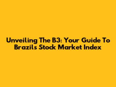 Unveiling The B3: Your Guide To Brazil's Stock Market Index